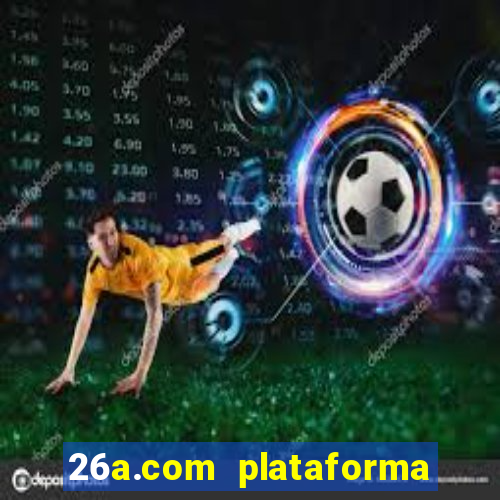 26a.com plataforma de jogos